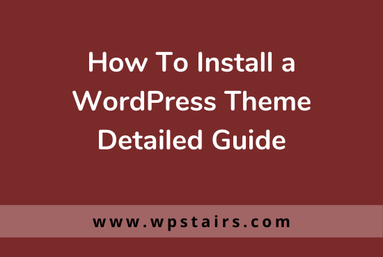 How To Install a Wordpress Theme - Detailed Guide - WpStairs