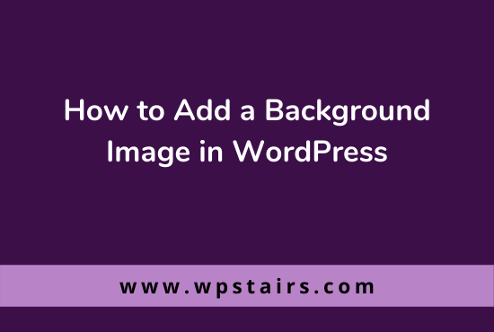 how-to-add-a-background-image-in-wordpress-wpstairs