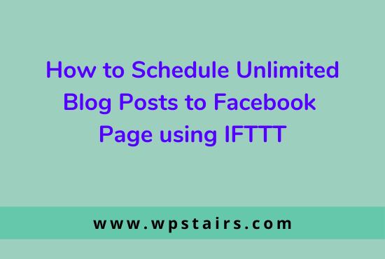 How to schedule unlimited blog posts to Facebook Page using ifttt