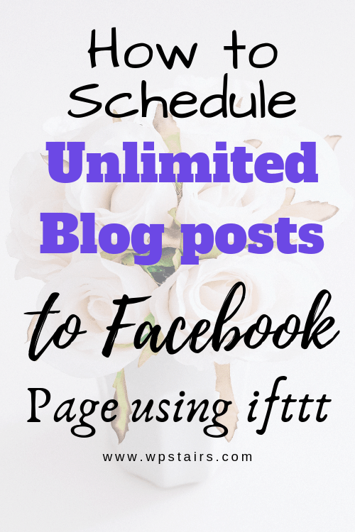 How to schedule unlimited blog posts to Facebook Page using ifttt 