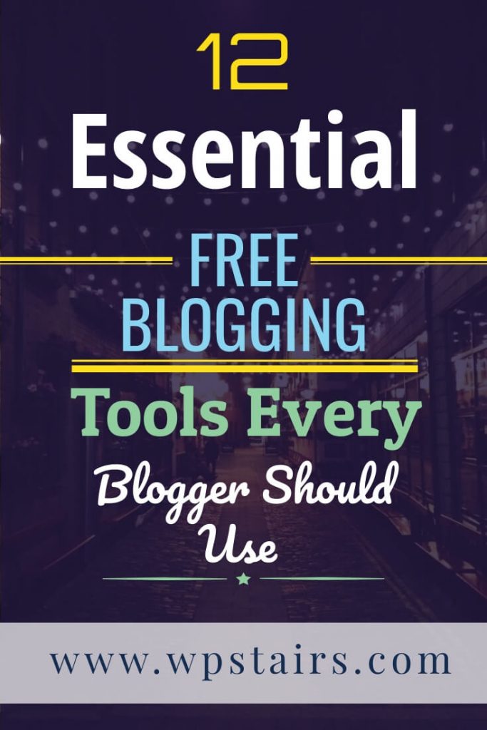 12 Essential Free Blogging Tools Every Blogger Should Use-wpstairs