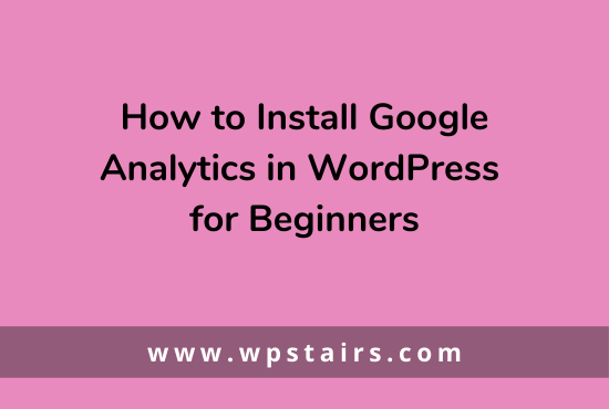 How to Install Google Analytics in WordPress for Beginners