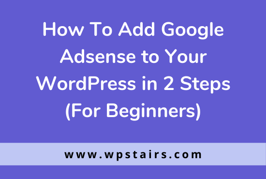 How To Add Custom How To Add Google Adsense to Your WordPress in 2 Steps (For Beginners)