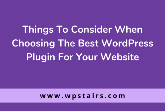 7 Things To Consider When Choosing The Best Wordpress Plugin For Your Website