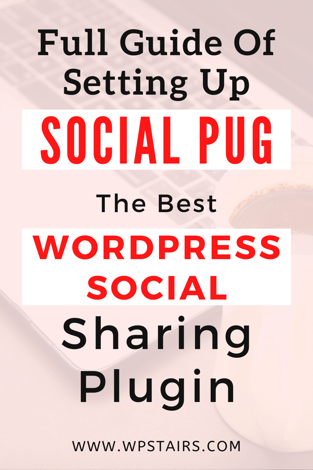 Full Guide Of Setting Up Social Pug The Best WordPress Social Sharing