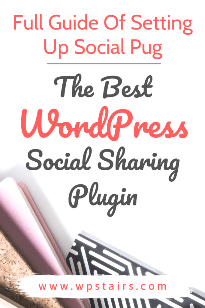 Full Guide Of Setting Up Social Pug – The Best WordPress Social Sharing Plugin