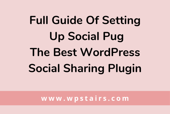 Full Guide Of Setting Up Social Plug – The Best WordPress Social Sharing Plugin