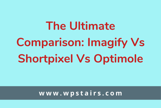 The Ultimate Comparison: Imagify Vs Shortpixel Vs Optimole