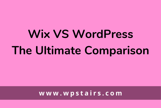 Wix VS WordPress-The Ultimate Comparison