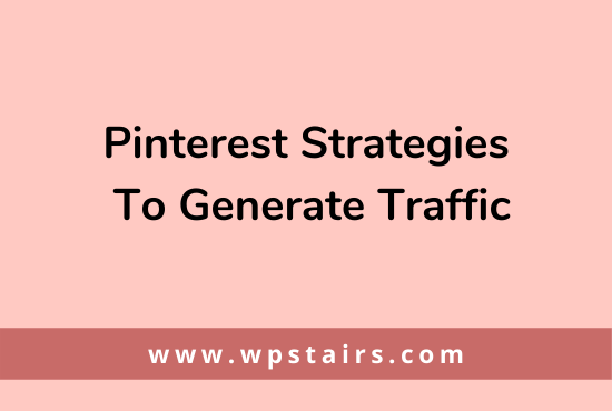 Pinterest Strategies To Generate Traffic